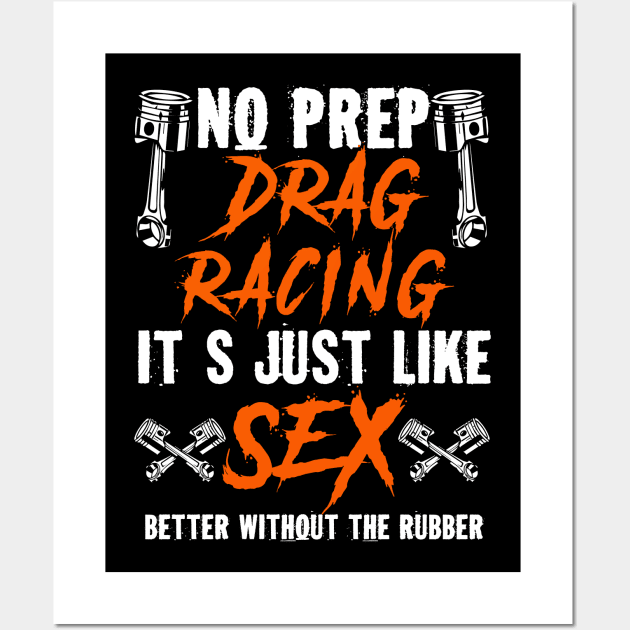 No Prep Drag Racing Its Just Like Sex Better Without The Rubber Wall Art by Tee-hub